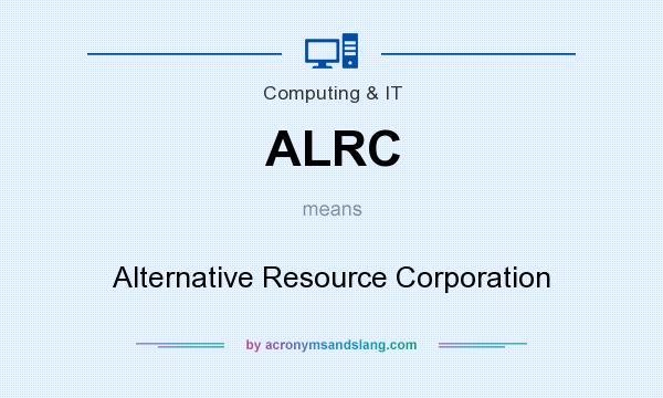 What does ALRC mean? It stands for Alternative Resource Corporation