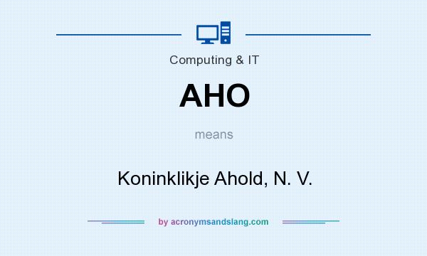 What does AHO mean? It stands for Koninklikje Ahold, N. V.