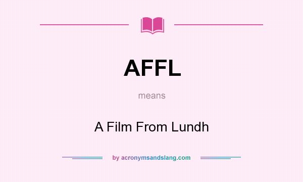 What does AFFL mean? It stands for A Film From Lundh