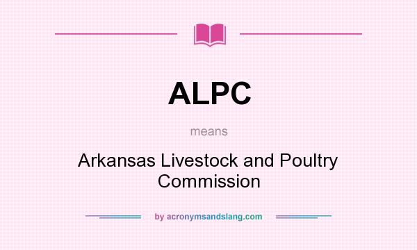 What does ALPC mean? It stands for Arkansas Livestock and Poultry Commission