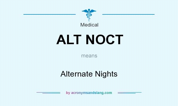 What does ALT NOCT mean? It stands for Alternate Nights