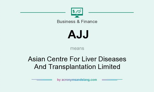 What does AJJ mean? It stands for Asian Centre For Liver Diseases And Transplantation Limited