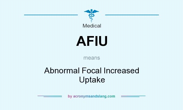 What does AFIU mean? It stands for Abnormal Focal Increased Uptake