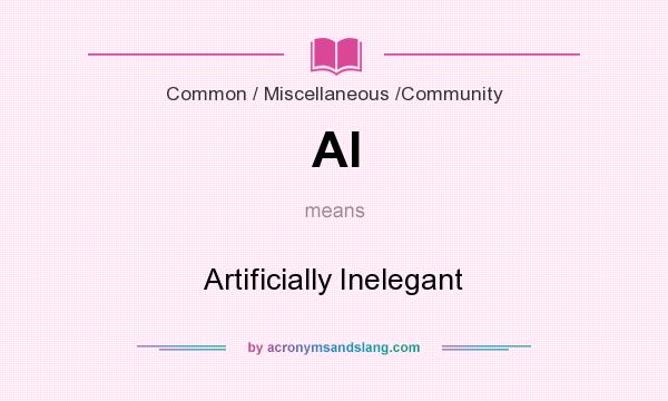 What does AI mean? It stands for Artificially Inelegant