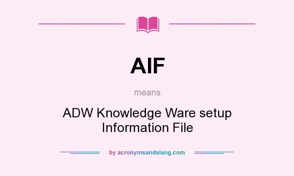 What does AIF mean? It stands for ADW Knowledge Ware setup Information File