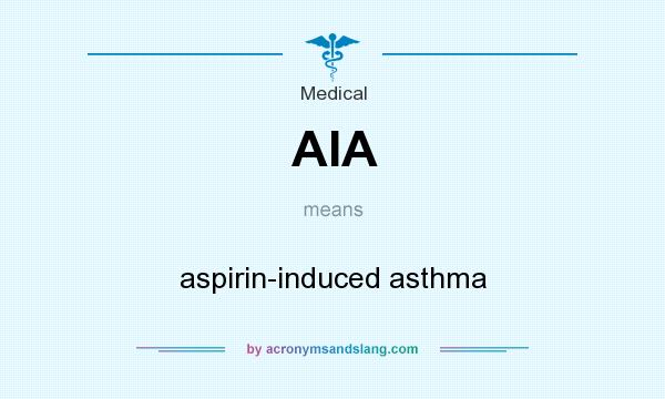 What does AIA mean? It stands for aspirin-induced asthma
