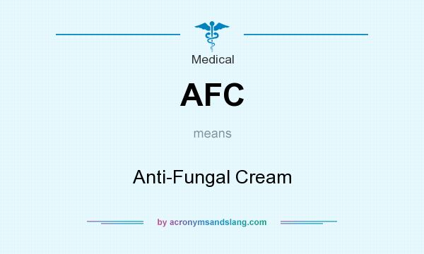 What does AFC mean? It stands for Anti-Fungal Cream