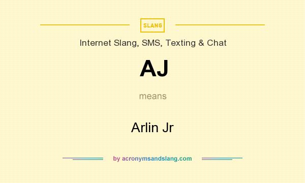 What does AJ mean? It stands for Arlin Jr