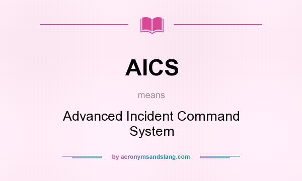 What does AICS mean? It stands for Advanced Incident Command System