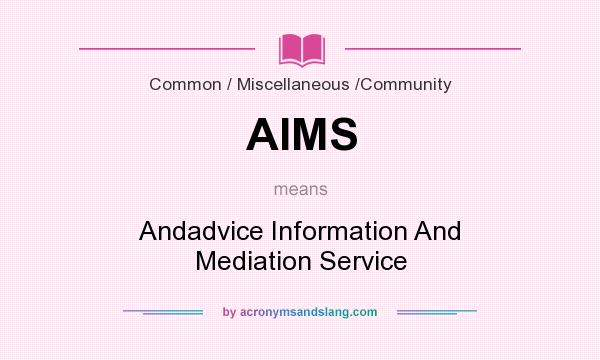 What does AIMS mean? It stands for Andadvice Information And Mediation Service