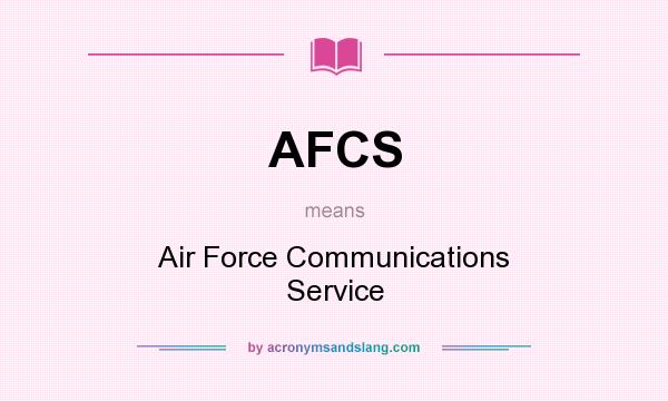 What does AFCS mean? It stands for Air Force Communications Service