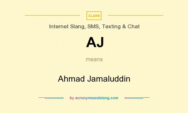 What does AJ mean? It stands for Ahmad Jamaluddin