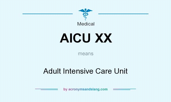 What does AICU XX mean? It stands for Adult Intensive Care Unit