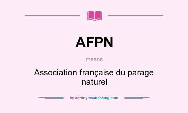What does AFPN mean? It stands for Association française du parage naturel