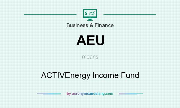 What does AEU mean? It stands for ACTIVEnergy Income Fund