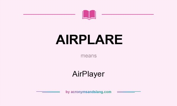 What does AIRPLARE mean? It stands for AirPlayer