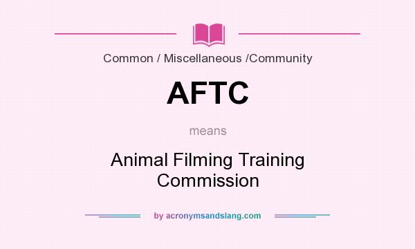 What does AFTC mean? It stands for Animal Filming Training Commission