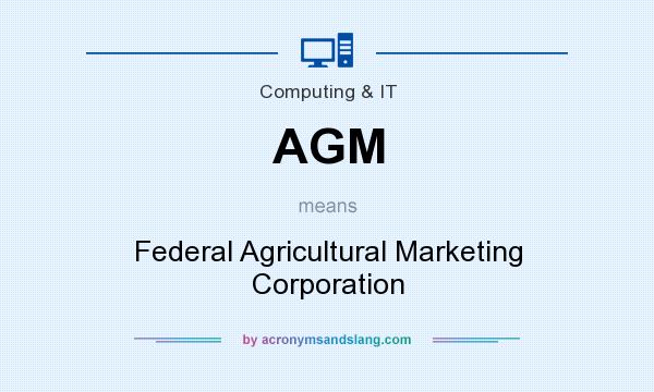 What does AGM mean? It stands for Federal Agricultural Marketing Corporation