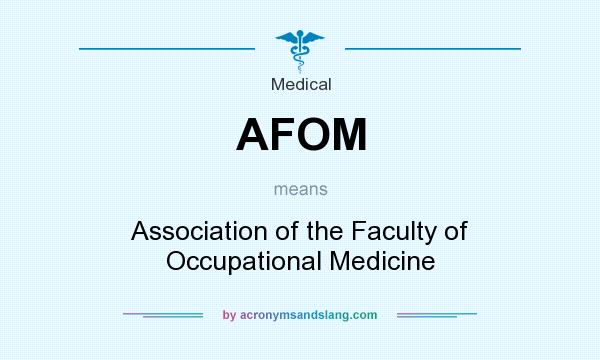 What does AFOM mean? It stands for Association of the Faculty of Occupational Medicine