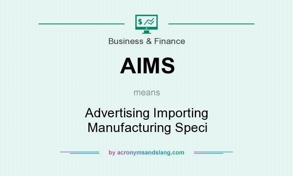 What does AIMS mean? It stands for Advertising Importing Manufacturing Speci