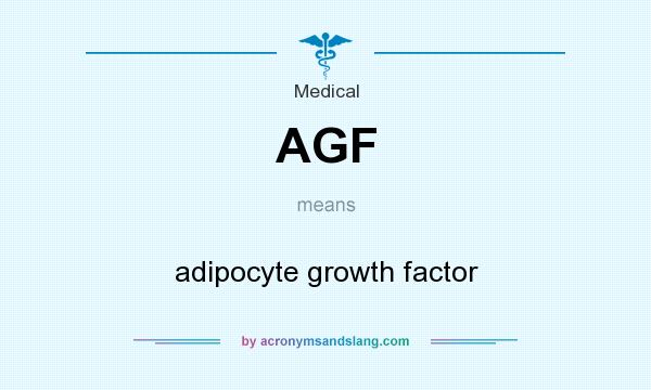 What does AGF mean? It stands for adipocyte growth factor