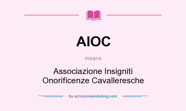 What does AIOC mean? It stands for Associazione Insigniti Onorificenze Cavalleresche