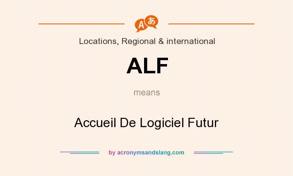 What does ALF mean? It stands for Accueil De Logiciel Futur