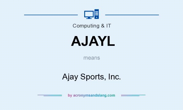 What does AJAYL mean? It stands for Ajay Sports, Inc.