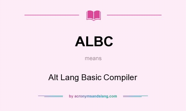 What does ALBC mean? It stands for Alt Lang Basic Compiler