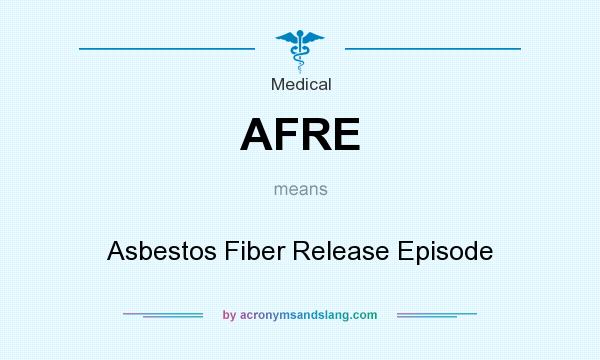 What does AFRE mean? It stands for Asbestos Fiber Release Episode