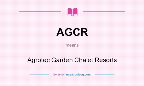 What does AGCR mean? It stands for Agrotec Garden Chalet Resorts