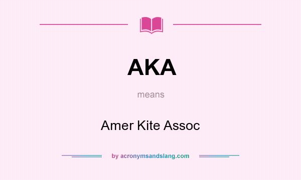 What does AKA mean? It stands for Amer Kite Assoc