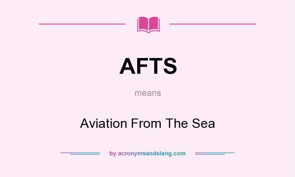 What does AFTS mean? It stands for Aviation From The Sea