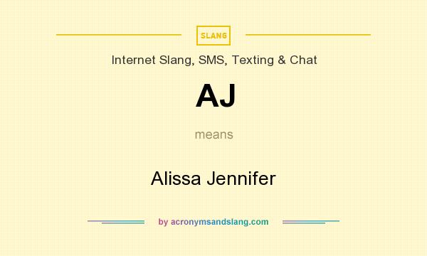 What does AJ mean? It stands for Alissa Jennifer