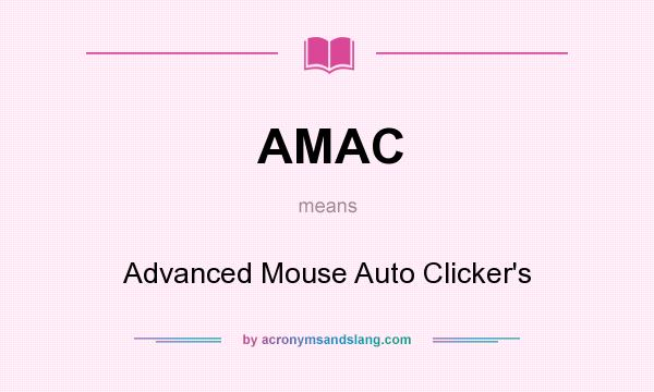 What does AMAC mean? It stands for Advanced Mouse Auto Clicker`s