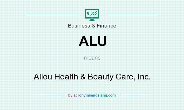 What does ALU mean? It stands for Allou Health & Beauty Care, Inc.
