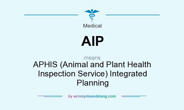 What does AIP mean? It stands for APHIS (Animal and Plant Health Inspection Service) Integrated Planning