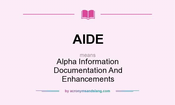 What does AIDE mean? It stands for Alpha Information Documentation And Enhancements