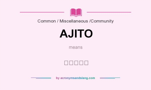 What does AJITO mean? It stands for ＡＪＩＴＯ