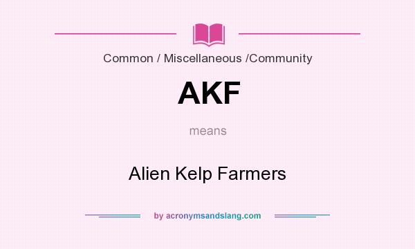 What does AKF mean? It stands for Alien Kelp Farmers