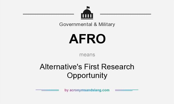 What does AFRO mean? It stands for Alternative`s First Research Opportunity
