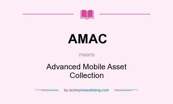 What does AMAC mean? It stands for Advanced Mobile Asset Collection