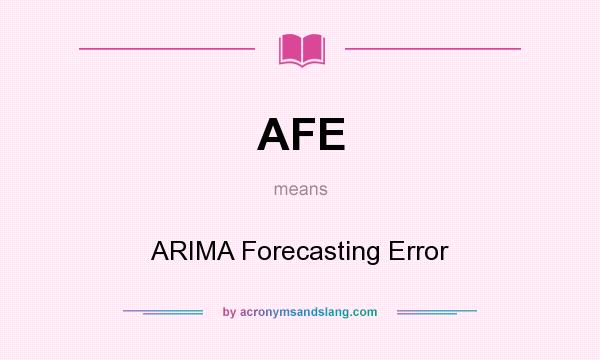 What does AFE mean? It stands for ARIMA Forecasting Error