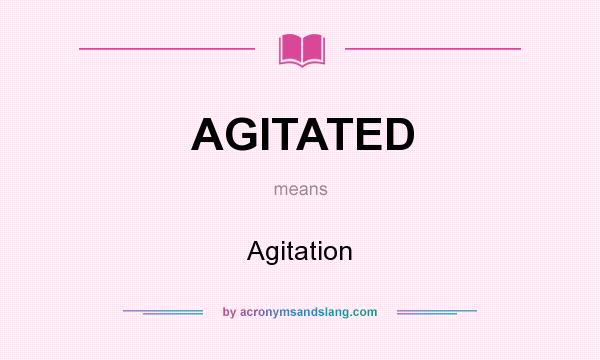 What does AGITATED mean? It stands for Agitation