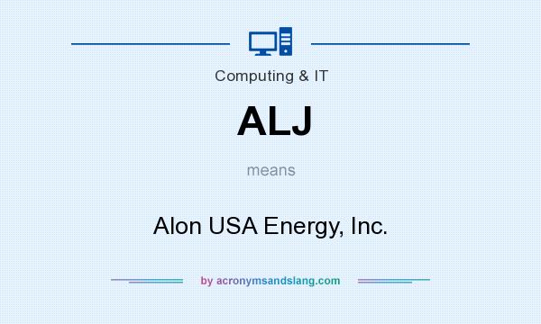 What does ALJ mean? It stands for Alon USA Energy, Inc.