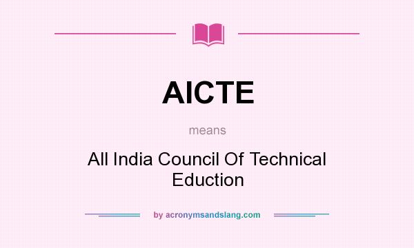 What does AICTE mean? It stands for All India Council Of Technical Eduction