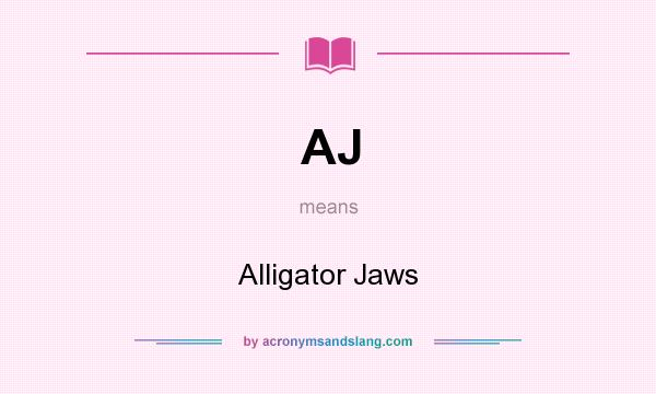 What does AJ mean? It stands for Alligator Jaws