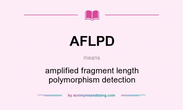 What does AFLPD mean? It stands for amplified fragment length polymorphism detection