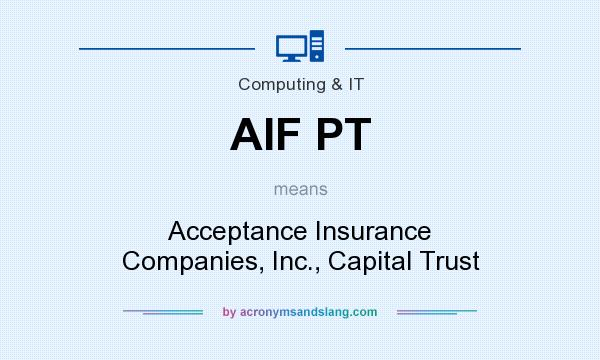 What does AIF PT mean? It stands for Acceptance Insurance Companies, Inc., Capital Trust