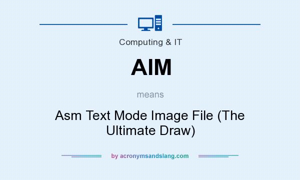What does AIM mean? It stands for Asm Text Mode Image File (The Ultimate Draw)